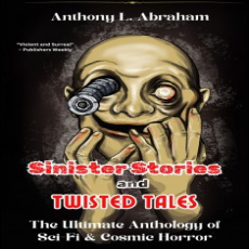 Sinister Stories And Twisted Tales The Ultimate Anthology of Sci Fi Cosmic Horror Sinister Stories And Twisted Tales The Ultimate Anthology of Sci Fi Cosmic Horror